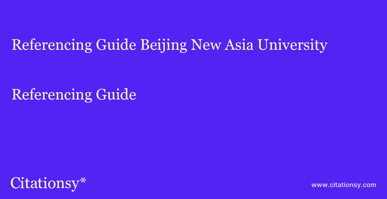 Referencing Guide: Beijing New Asia University